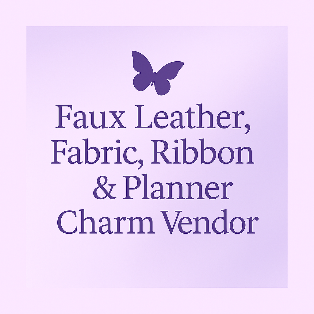 Faux Leather / Fabric / Ribbon /Planner Charm Vendor List